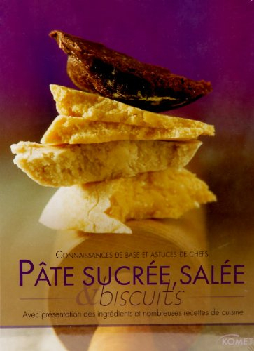 Pâte sucrée, salée et biscuits : connaissances de base et astuces de chefs : avec présentation des i