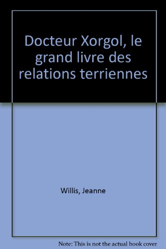 Docteur Xorgol, le grand livre des relations terriennes