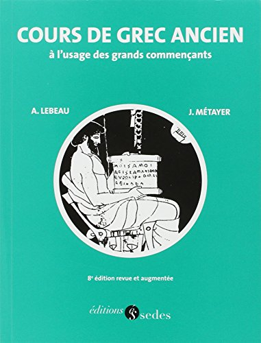 Cours de grec ancien : à l'usage des grands commençants