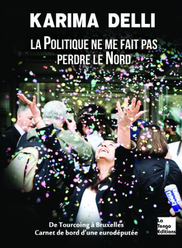 La politique ne me fait pas perdre le Nord : de Tourcoing à Bruxelles, carnet de bord d'une eurodépu