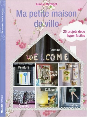 Ma petite maison de ville : 25 projets déco hyper faciles
