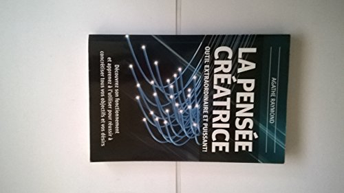 La pensée créatrice, outil extraordinaire et puissant! Découvrez son fonctionnement et apprenez à l'