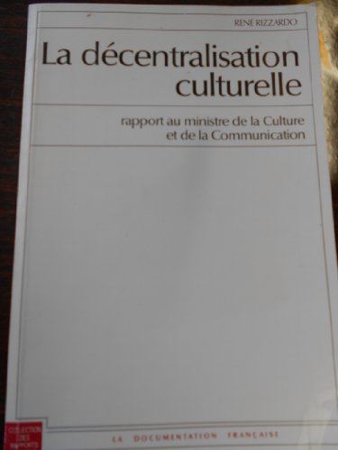 La Décentralisation culturelle : rapport au ministre de la Culture