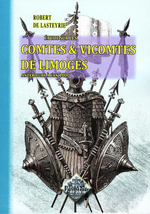 Etudes sur les comtes et vicomtes de Limoges : antérieurs à l'an 1000