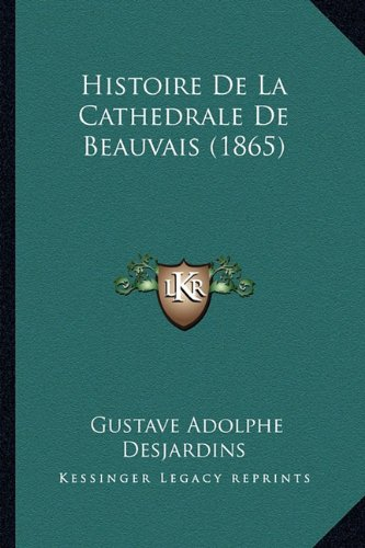 Histoire De La Cathedrale De Beauvais (1865)