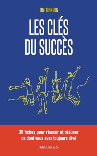Les clés du succès : 38 fiches pour réussir et réaliser ce dont vous avez toujours rêvé