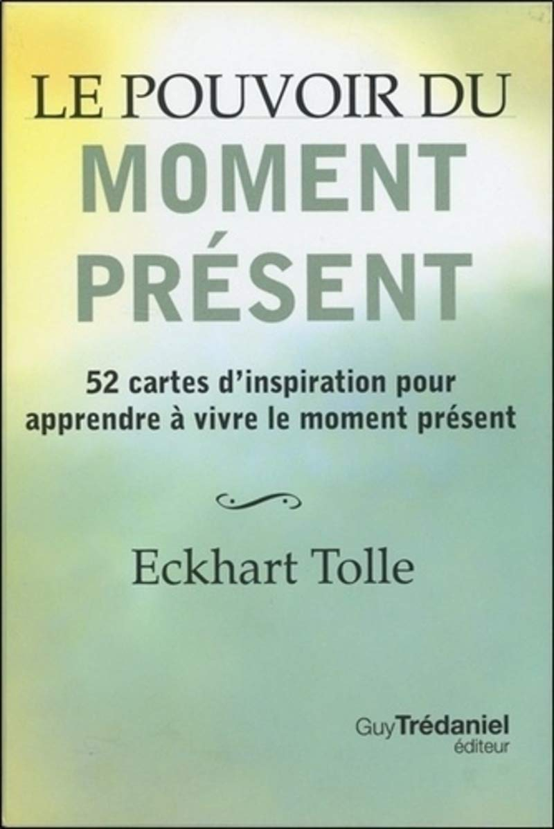 Le pouvoir du moment présent : 52 cartes d'inspiration pour apprendre à vivre le moment présent
