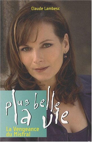 Plus belle la vie. Vol. 7. La vengeance du Mistral