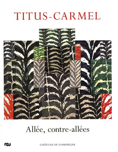 Titus-Carmel : allée, contre-allées : peintures, oeuvres sur papier & estampes et livres (1996-2006)