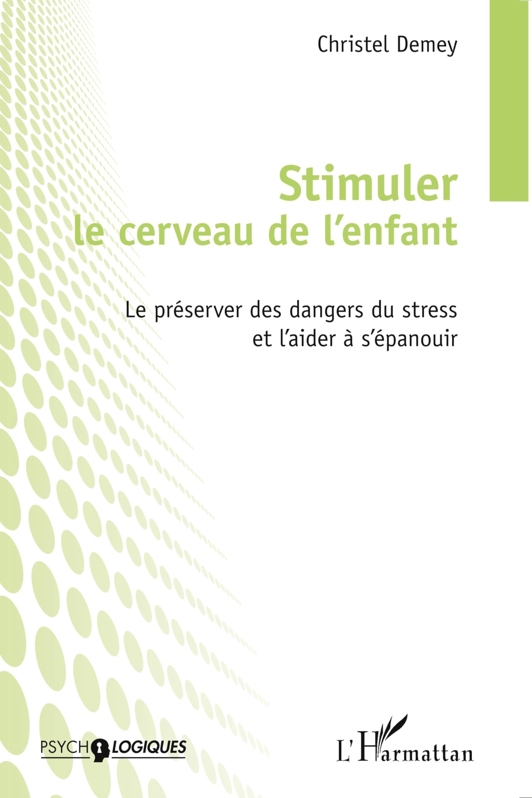 Stimuler le cerveau de l'enfant : le préserver des dangers du stress et l'aider à s'épanouir