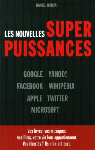 Les nouvelles superpuissances : Google, Yahoo, Facebook, Wikipedia, Apple, Twitter, Microsoft