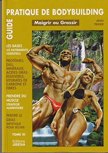 GUIDE PRATIQUE DU BODYBUILDING TOME XI MAIGRIR OU GROSSIR