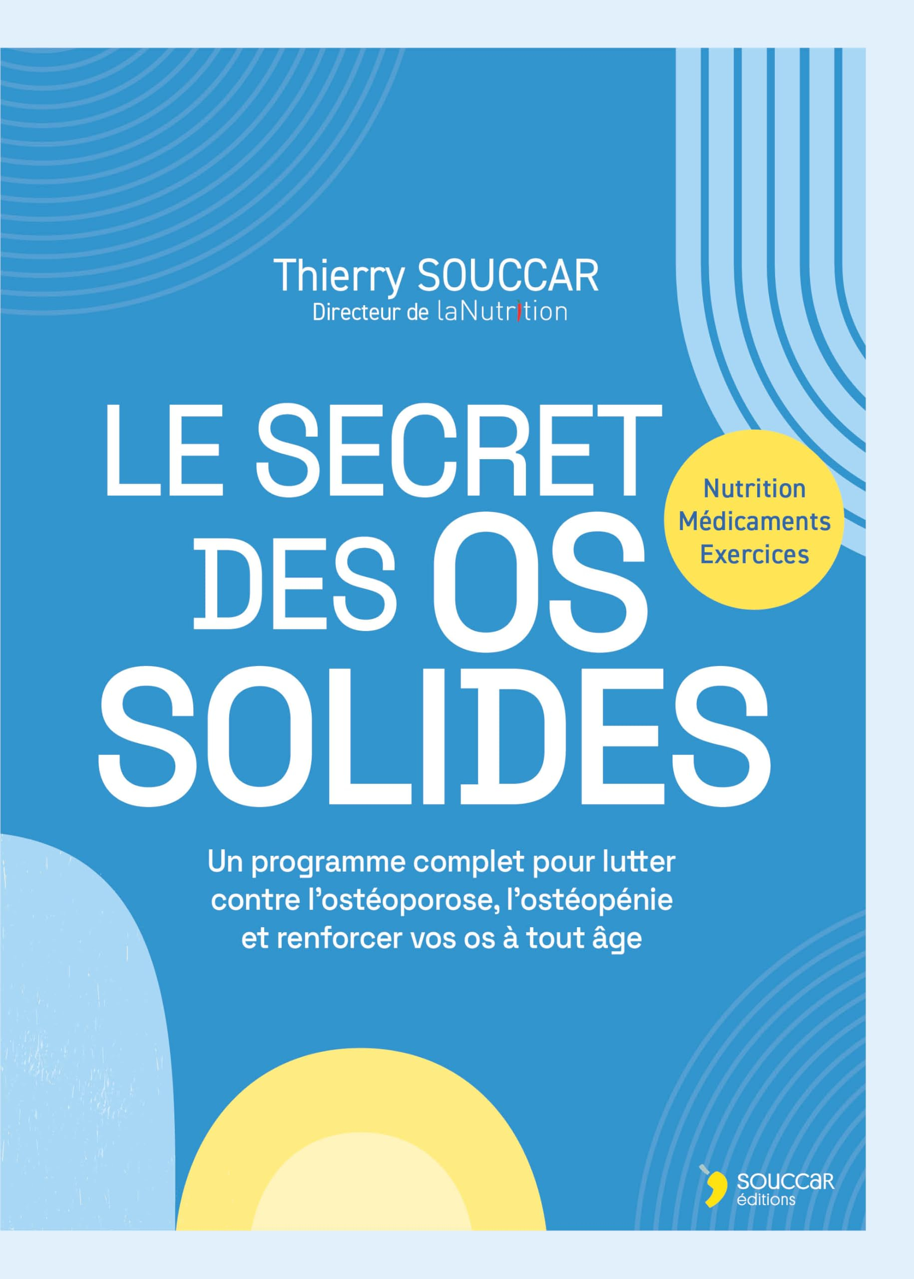 Le secret des os solides : programme complet pour lutter contre l'ostéoporose, l'ostéopénie et renfo