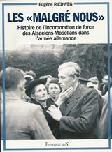 Les malgré-nous : histoire de l'incorporation de force des Alsaciens-Mosellans dans l'armée allemand