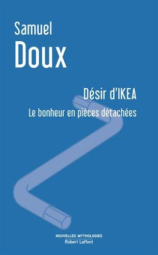 Désir d'Ikea : le bonheur en pièces détachées : essai