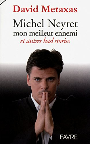 Michel Neyret, mon meilleur ami : et autres bad stories