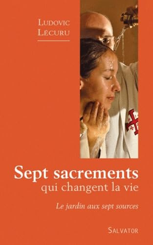 Sept sacrements qui changent la vie : le jardin aux sept sources