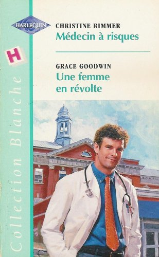 médecin à risque suivi de une femme en révolte : collection : harlequin collection blanche n, 503