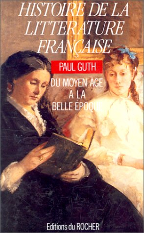 Histoire de la littérature française : du Moyen Age à la Belle Epoque