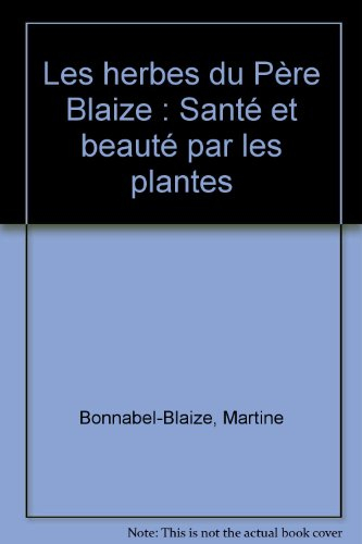 Les herbes du père Blaize : santé et beauté par les plantes