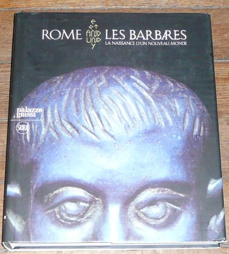 Rome et les Barbares, La Naissance d'un Nouveau Monde - Catalogue de l'Exposition de Venise