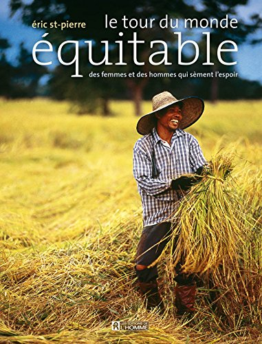 Le tour du monde équitable : femmes et des hommes qui sèment l'espoir