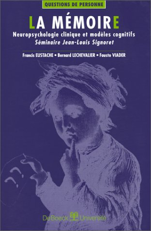 La mémoire : neuropsychologie clinique et modèles cognitifs : séminaire Jean-Louis Signoret