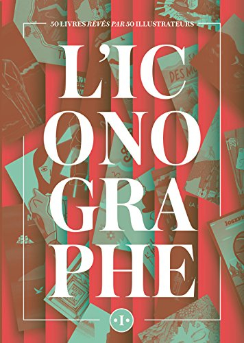L'iconographe : 50 livres rêvés par 50 illustrateurs