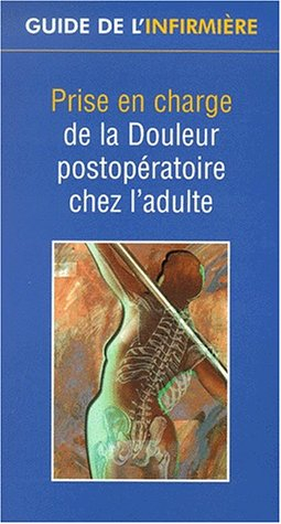 Prise en charge de la douleur postopératoire chez l'adulte : guide de l'infirmière