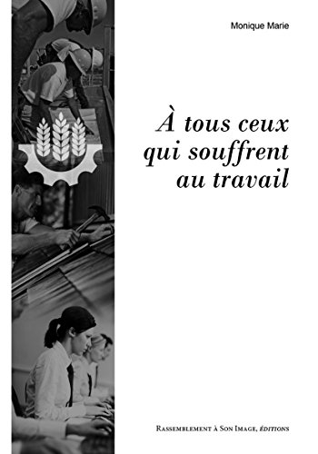 A tous ceux qui souffrent au travail