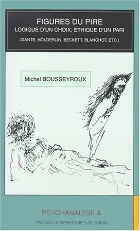 Figures du pire : logique d'un choix, éthique d'un pari : Dante, Hölderlin, Beckett, Blanchot, etc.