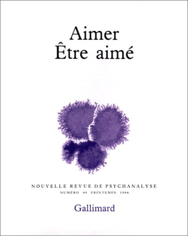 Nouvelle revue de psychanalyse, n° 49. Aimer, être aimé