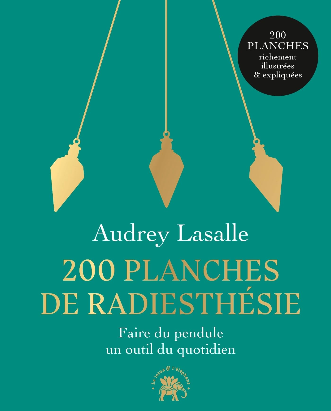 200 planches de radiesthésie : faire du pendule un outil quotidien