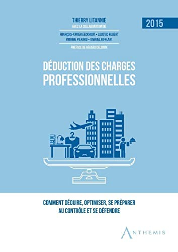 Déduction des charges professionnelles : 2015 : comment déduire, optimiser, se préparer au contrôle 