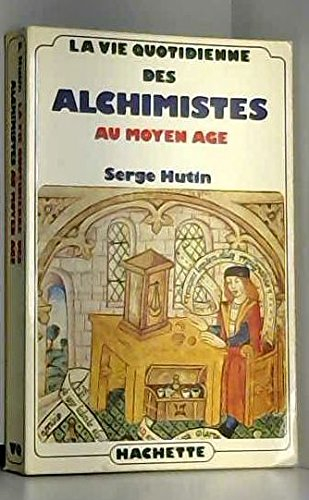 La Vie quotidienne des alchimistes au Moyen Age