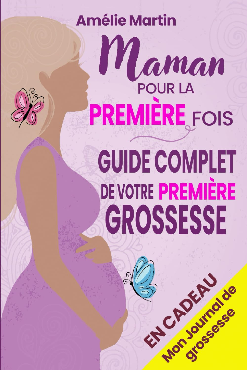 Maman pour la première fois: Tout ce que vous devez savoir pour votre première grossesse. Le guide c