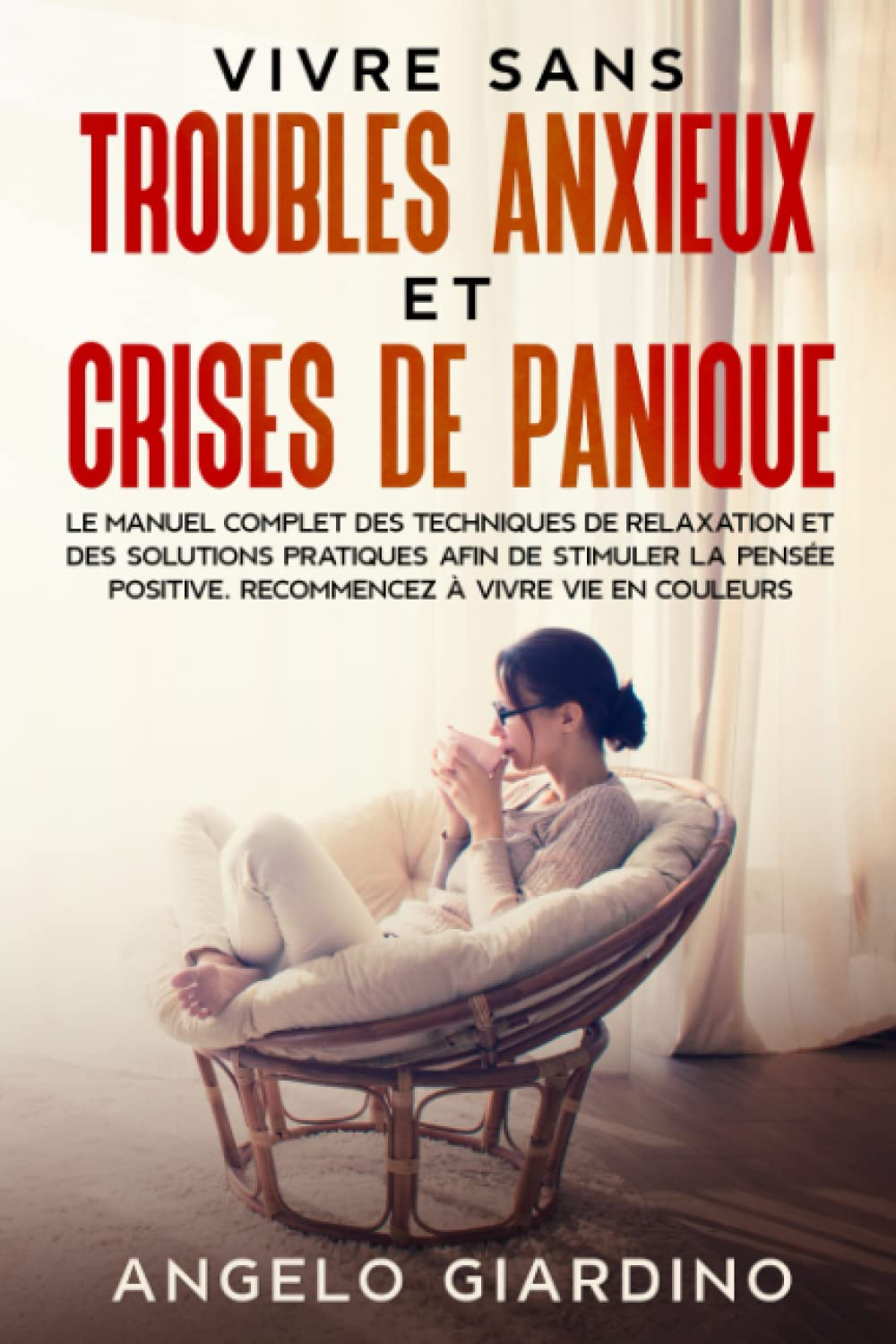 VIVRE SANS TROUBLES ANXIEUX ET CRISES DE PANIQUE: Le manuel complet des techniques de relaxation et 