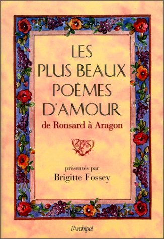 Les plus beaux poèmes d'amour : de Ronsard à Aragon