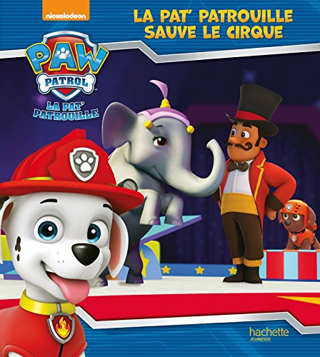 La Pat' Patrouille. La Pat' Patrouille sauve le cirque