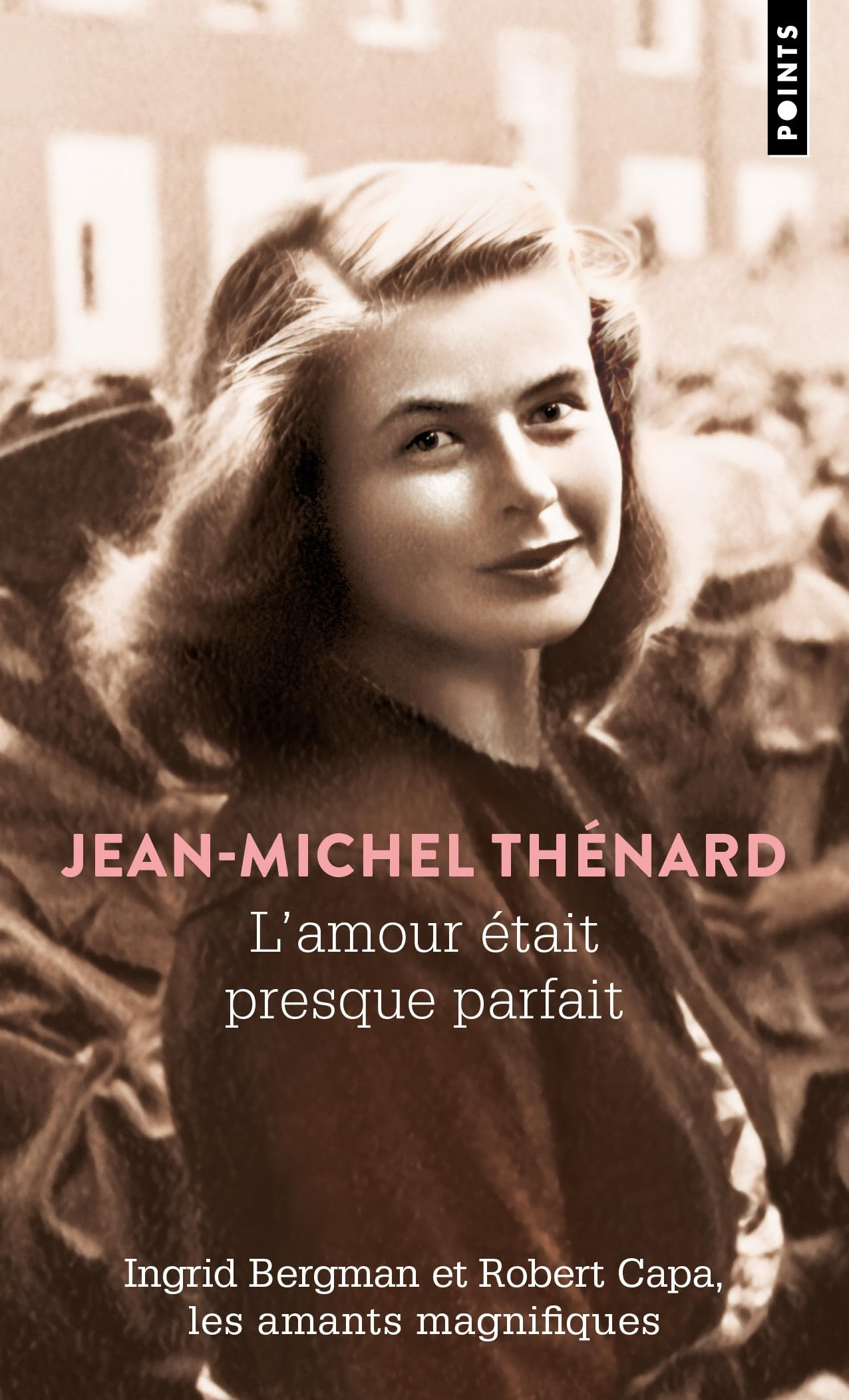 L'amour était presque parfait : Ingrid Bergman et Robert Capa, les amants magnifiques