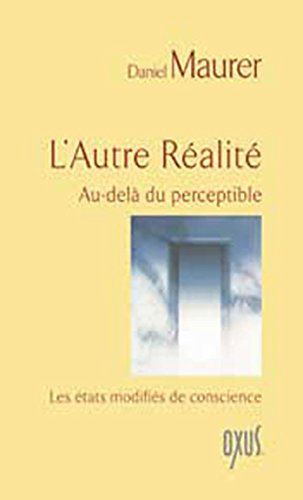 L'autre réalité : au-delà du perceptible : les états modifiés de conscience