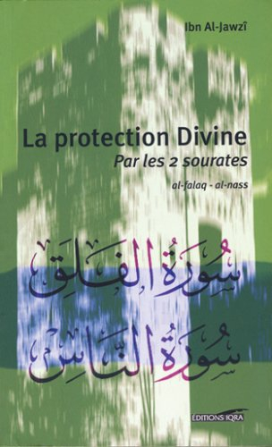 La protection divine : par les 2 sourates al Falaq, al Nass : exégèse et commentaire = Tafsîr al mua