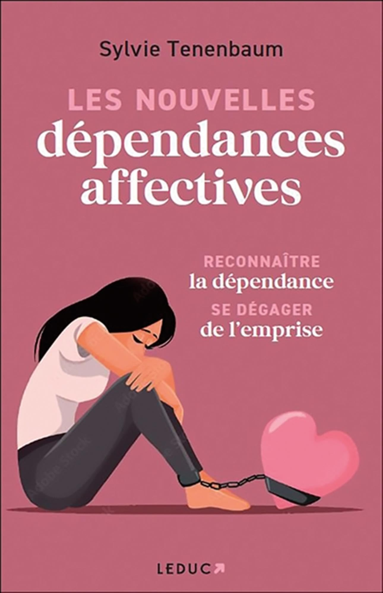 Les nouvelles dépendances affectives : reconnaître la dépendance, se dégager de l'emprise