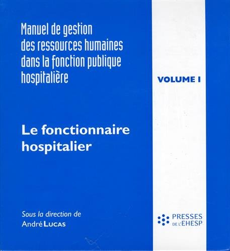 Manuel de gestion des ressources humaines dans la fonction publique hospitalière. Vol. 1. Le fonctio