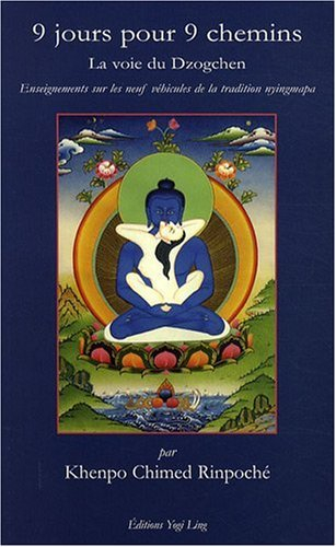 9 jours pour 9 chemins : la voie du dzogchen : enseignements sur les neuf véhicules de la tradition 