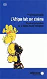 L'Afrique fait son cinéma - Regards et perspectives sur le cinéma africain francophone
