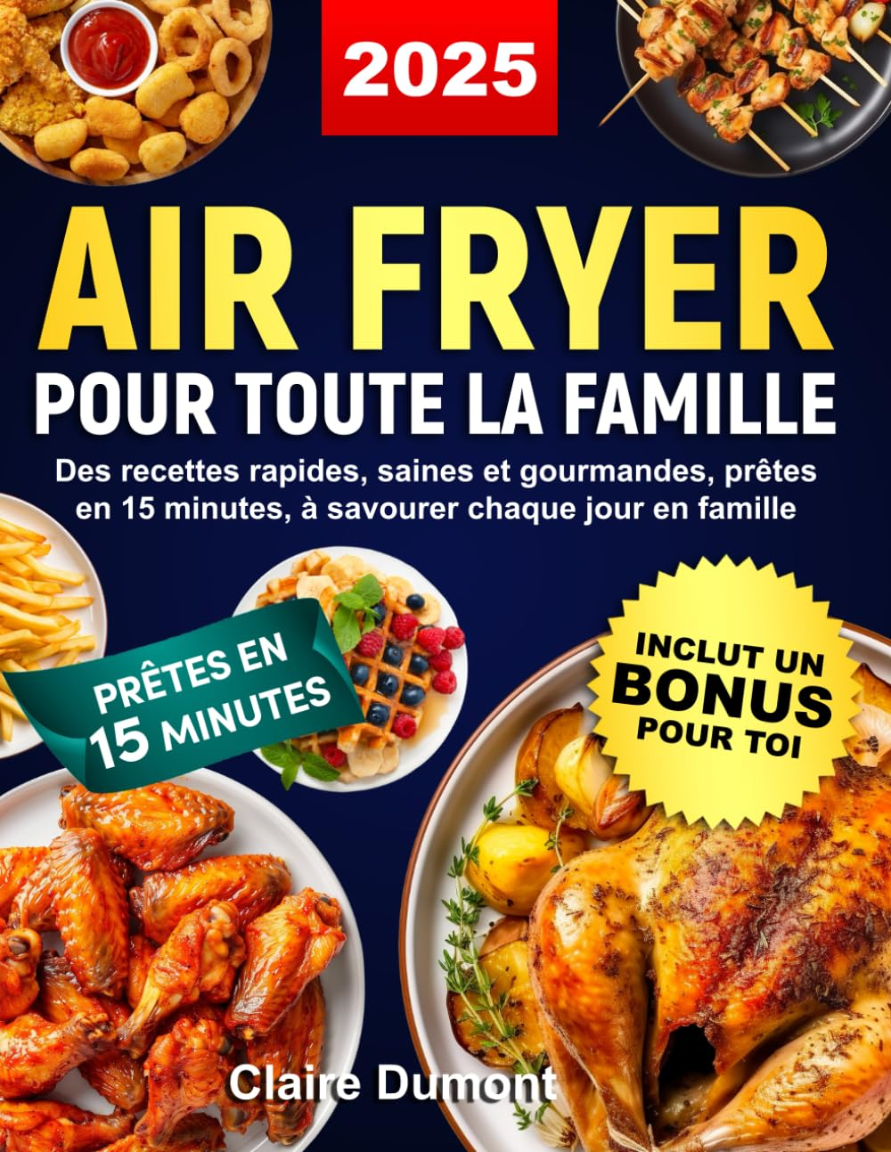 Air Fryer pour toute la famille: Des recettes rapides, saines et gourmandes, prêtes en 15 minutes, à