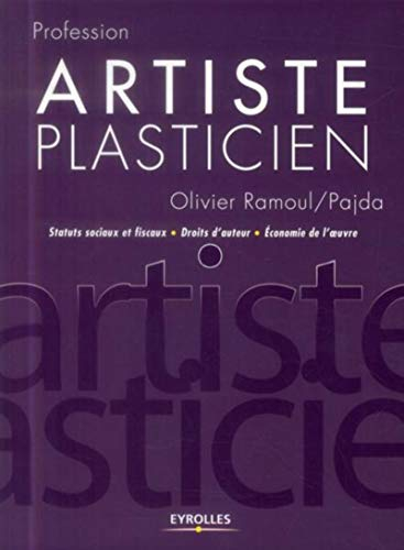 Profession artiste plasticien : statuts sociaux et fiscaux, droits d'auteur, économie de l'oeuvre