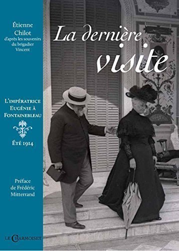 La dernière visite : l'impératrice Eugénie à Fontainebleau, été 1914