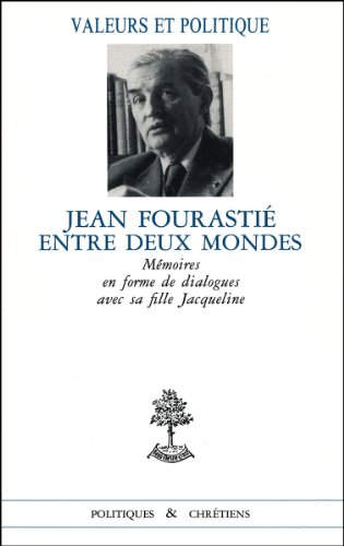 Jean Fourastié entre deux mondes : mémoires en forme de dialogue avec sa fille Jacqueline
